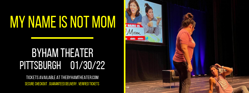 My Name is NOT Mom at Byham Theater